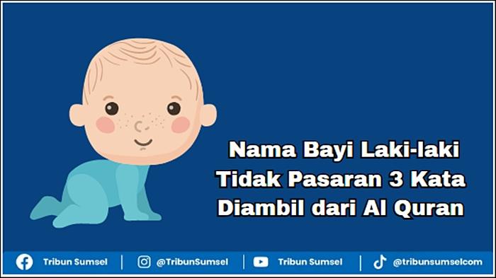 20 Nama Bayi Laki-Laki Islami 3 Kata Unik dari Al-Quran