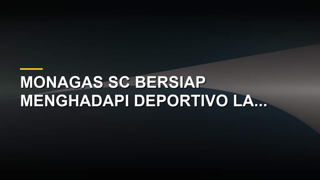 Prediksi Liga FUTVE, Monagas SC Siap Ladeni Deportivo La Guaira