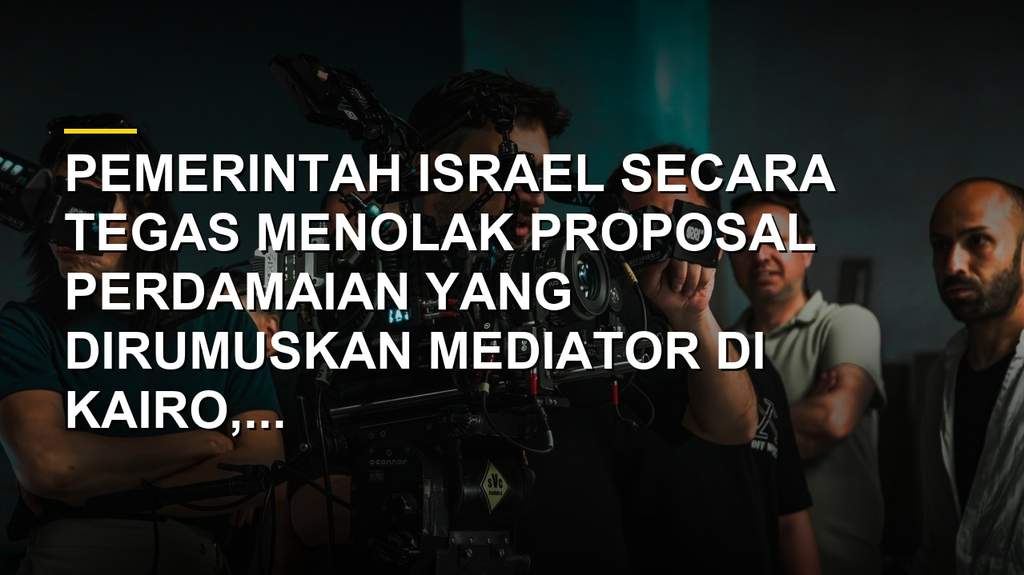 Israel Tolak Usulan Mediator Gaza, Bersikukuh Hamas Dilucuti