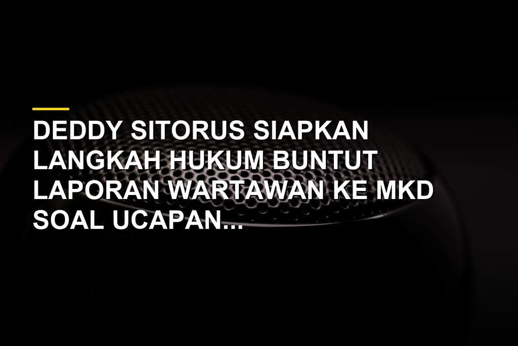 Deddy Sitorus Siapkan Langkah Hukum soal Polemik Ucapan Sirkus