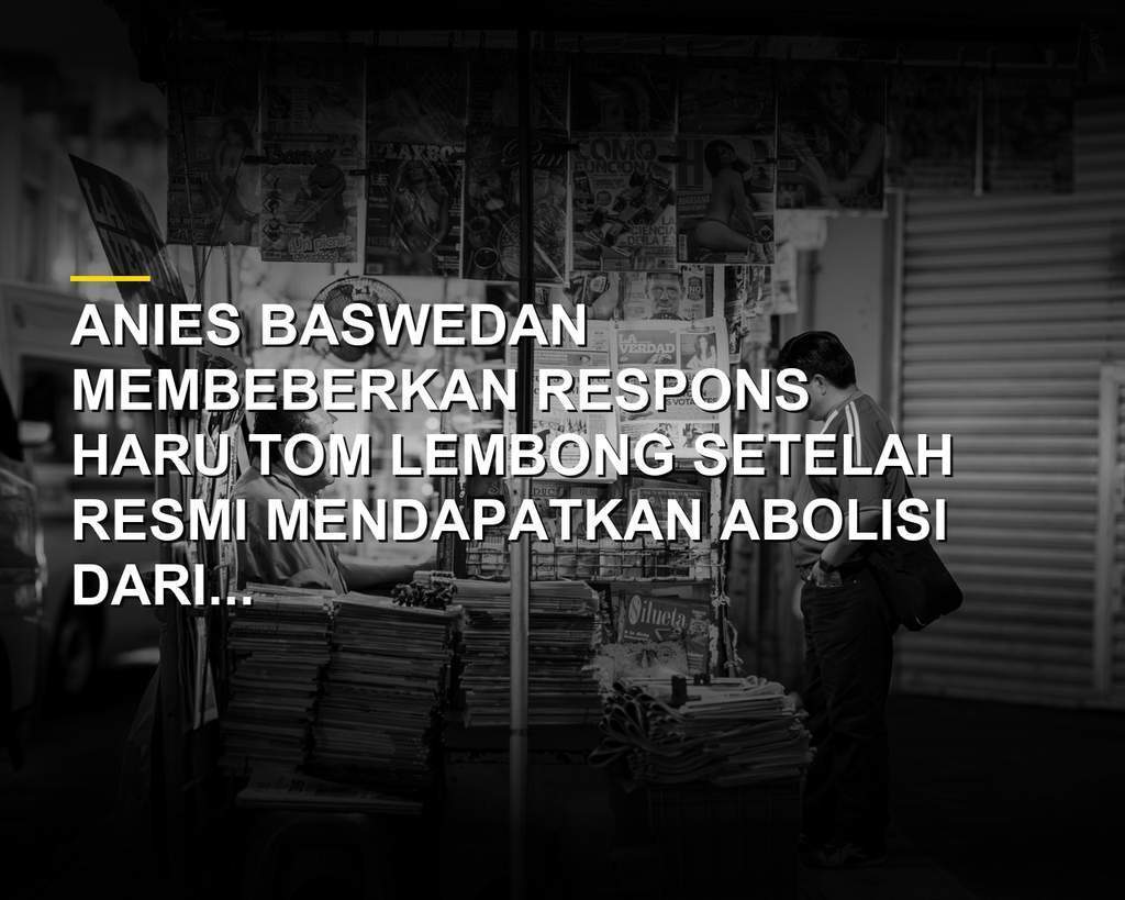 Anies Baswedan mengungkap respons Tom Lembong setelah mendapat abolisi di Rutan Cipinang
