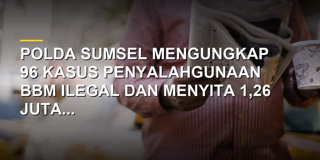 Barang bukti BBM ilegal dan kendaraan yang disita oleh Polda Sumsel