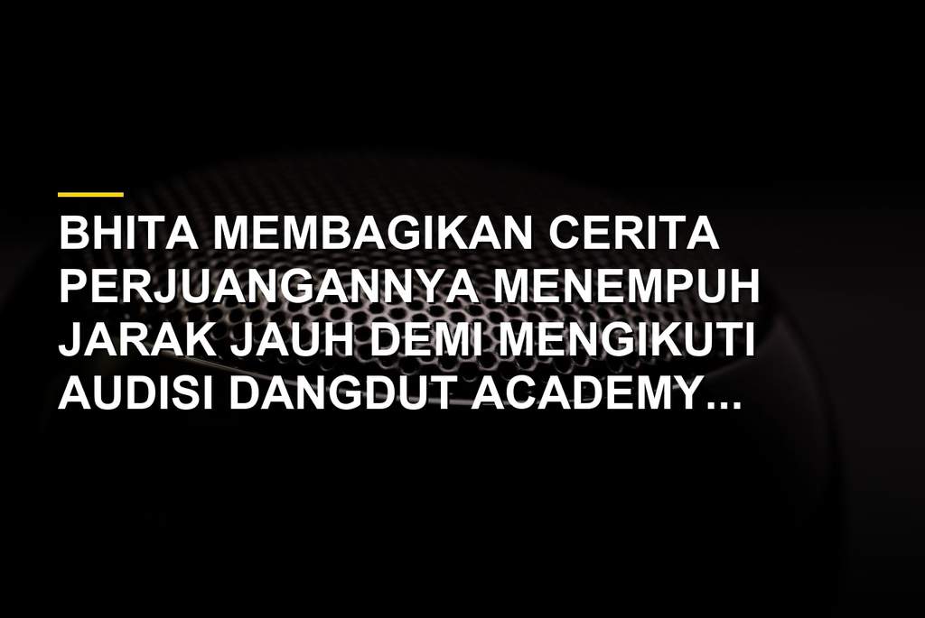 Bhita peserta Dangdut Academy 8 saat mengikuti ajang pencarian bakat