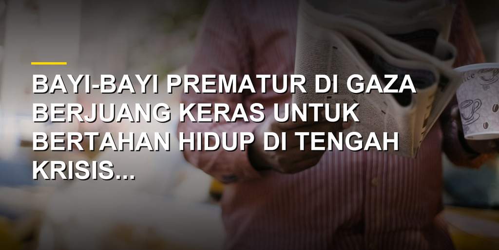 Bayi prematur berjuang bertahan hidup di tengah krisis kesehatan Gaza