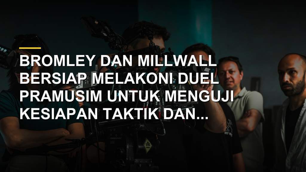 Pertandingan pramusim Bromley kontra Millwall dalam persiapan kompetisi sepak bola Inggris