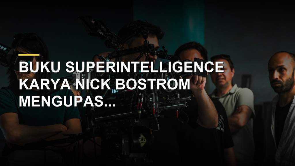 Buku Superintelligence karya Nick Bostrom tentang bahaya kecerdasan buatan