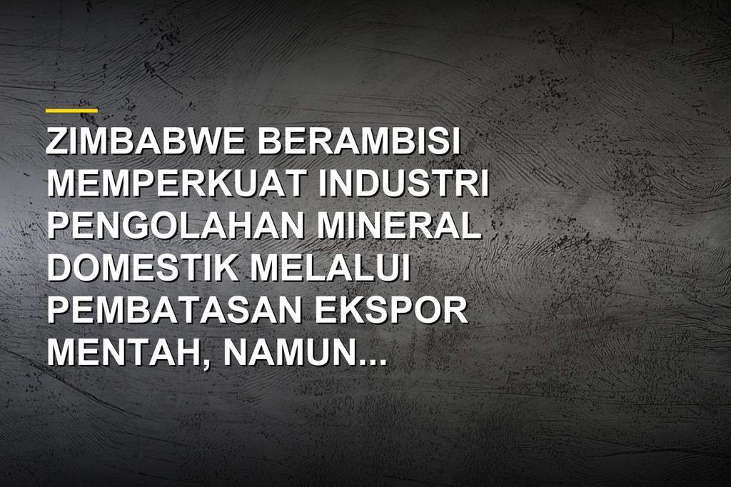 Aktivitas pertambangan mineral dan fasilitas pengolahan di Zimbabwe