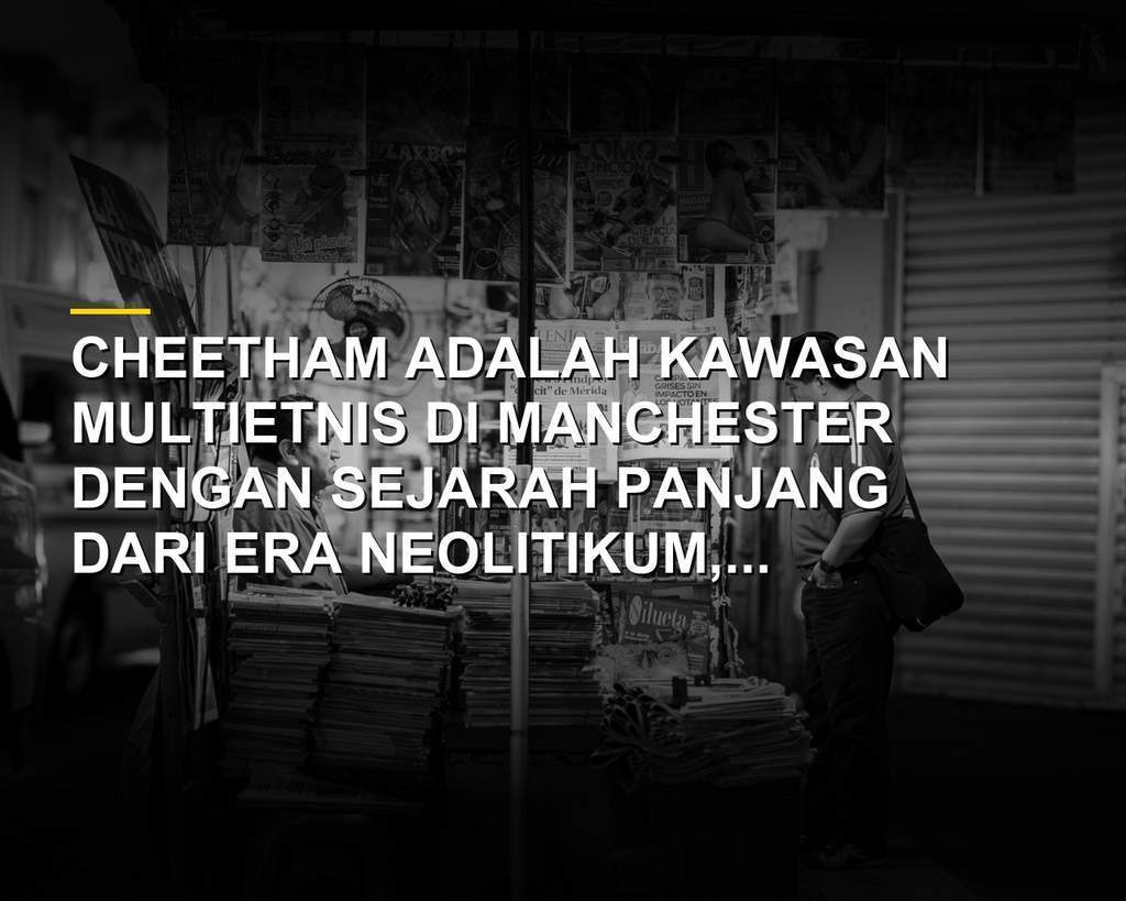 Cheetham Hill Road, pusat aktivitas multietnis di Manchester dengan pasar global dan tempat ibadah