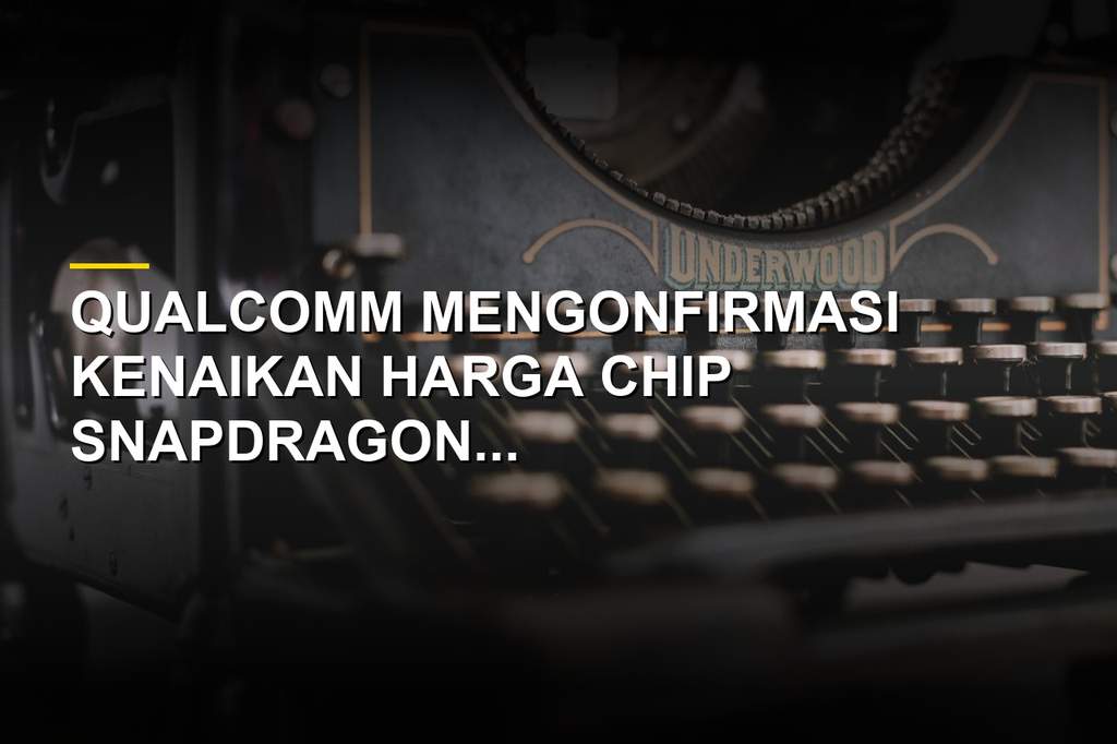Qualcomm Naikkan Harga Chip Snapdragon, Harga HP Android Ikut Melambung