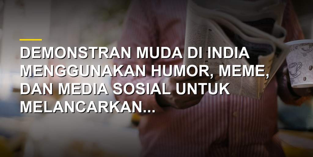 Demonstran muda India melakukan aksi protes kreatif menggunakan meme dan media sosial melawan Modi