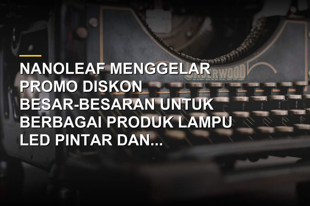 Diskon besar lampu LED pintar Nanoleaf saat promo sitewide sale