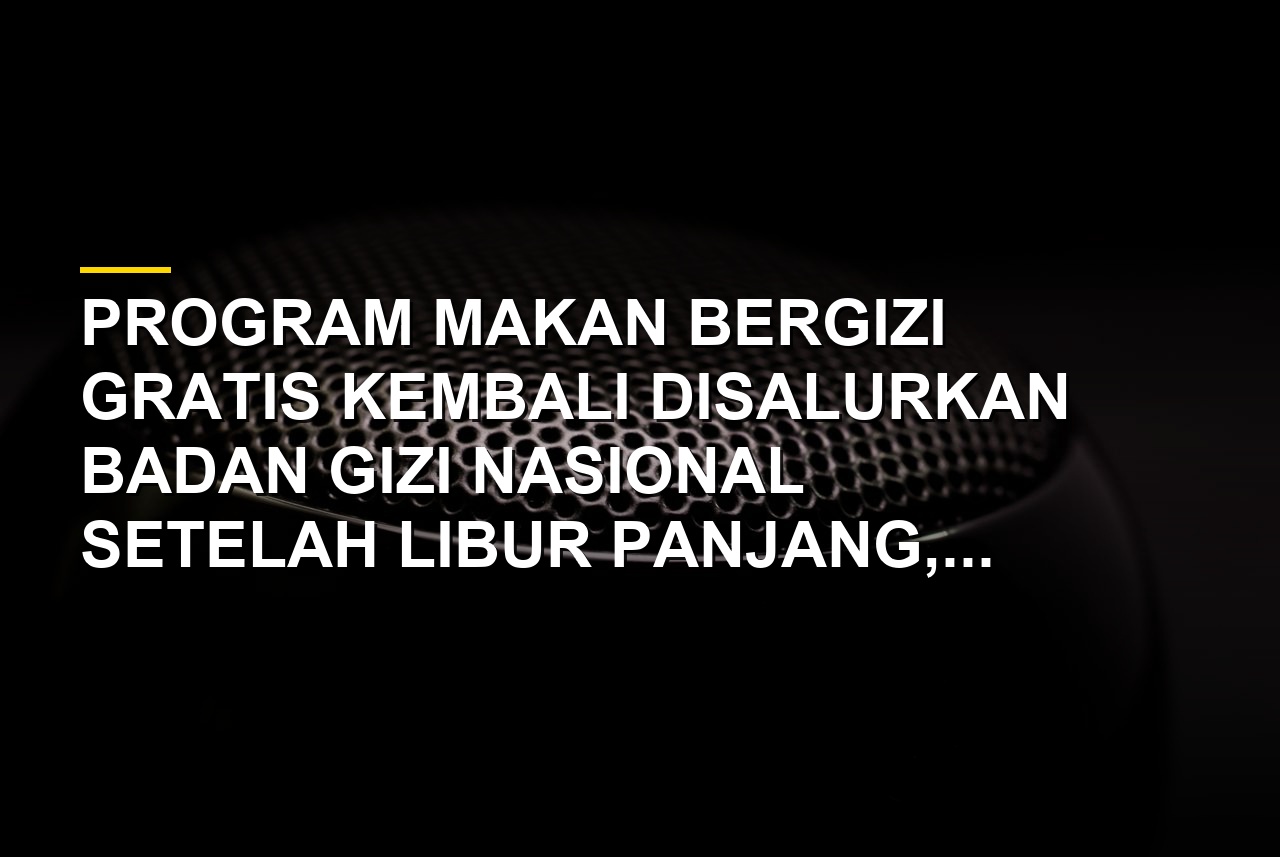 Distribusi Program Makan Bergizi Gratis di sekolah