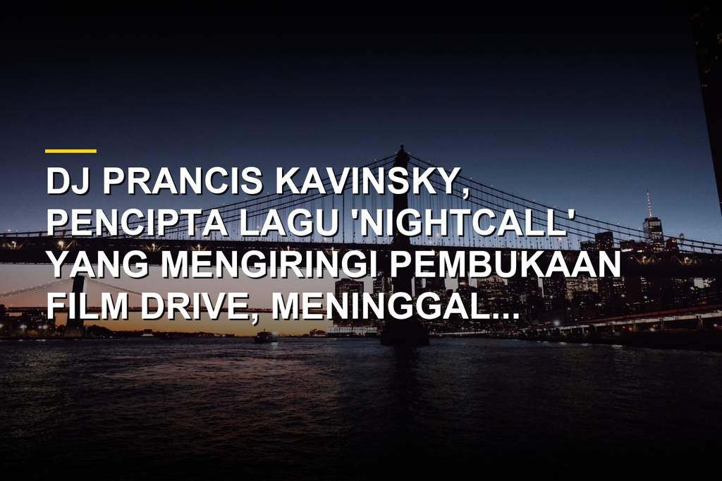 DJ Kavinsky, pencipta lagu Nightcall dalam film Drive, dikenang penggemar setelah meninggal