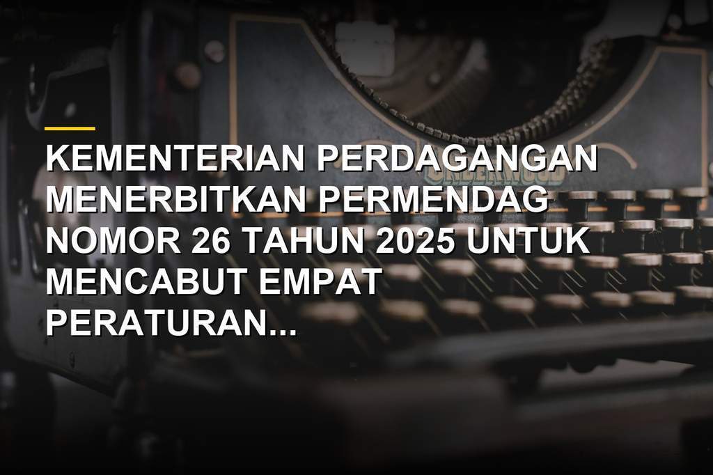 Dokumen resmi Kementerian Perdagangan Republik Indonesia terkait pencabutan regulasi