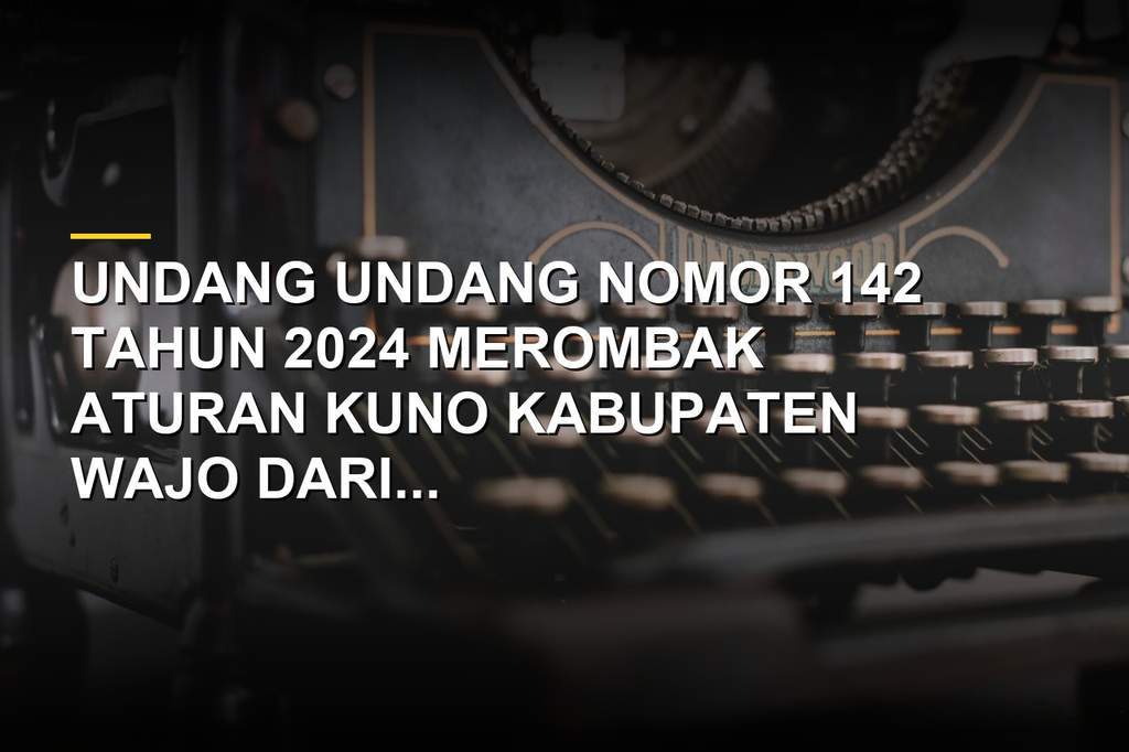 Undang Undang Nomor 142 Tahun 2024 Bersih Kode Usang, Negara Jalankan Sistem Kuno Terlalu Lama