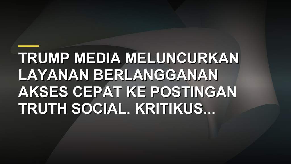 Donald Trump tersenyum di depan layar Truth Social dengan teks akses cepat berbayar