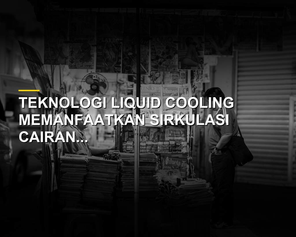 Mengenal Teknologi Liquid Cooling, Solusi Pendingin Canggih Masa Kini