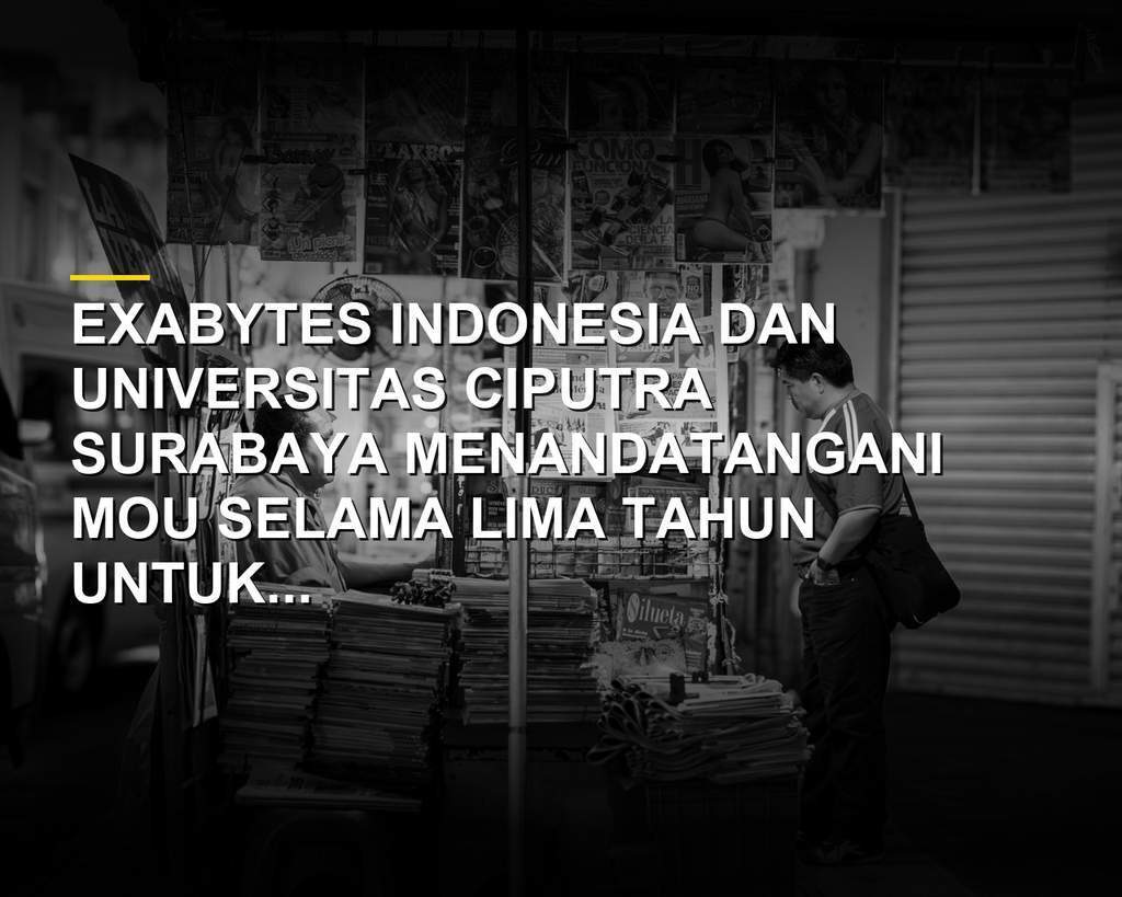 Exabytes dan Universitas Ciputra Surabaya perkuat kontribusi dunia pendidikan