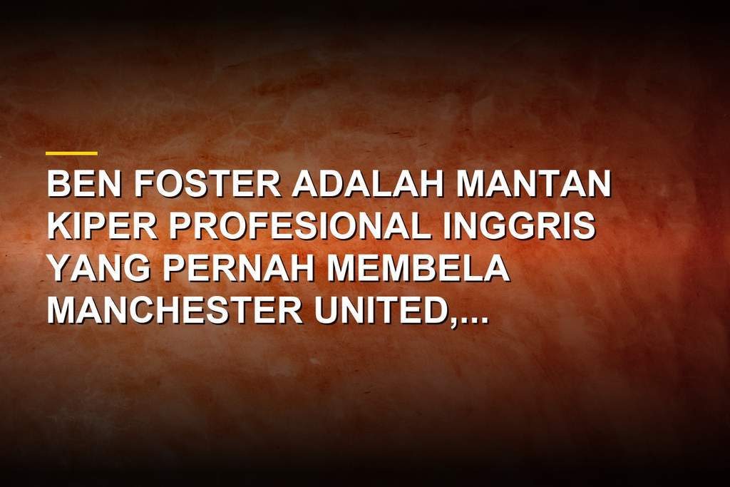 Profil Ben Foster, Kiper YouTube yang Kariernya Penuh Pasang Surut