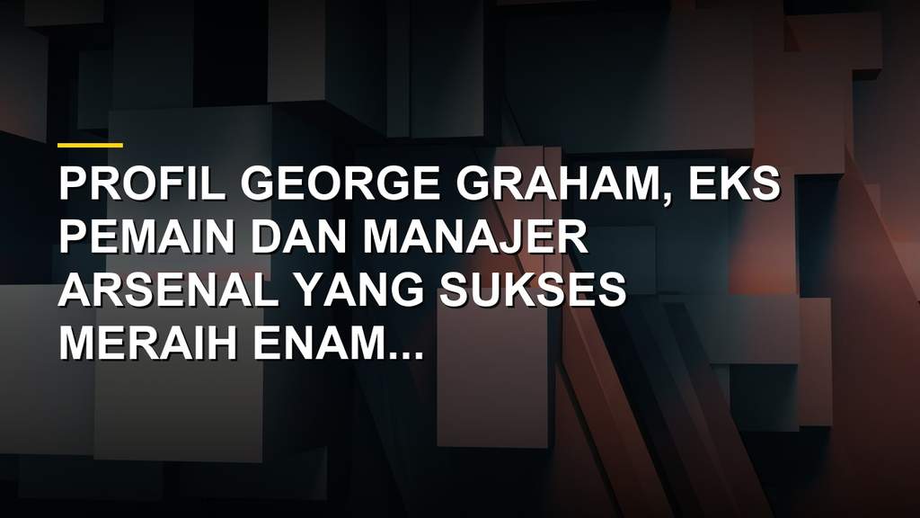Foto George Graham, manajer legendaris Arsenal dengan trofi Piala Liga dan Liga Inggris
