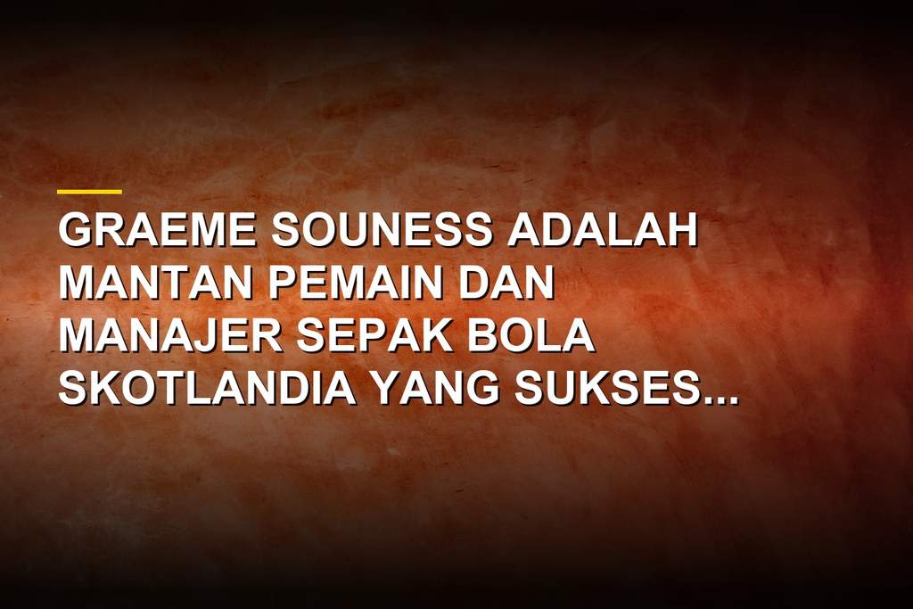 Profil Graeme Souness, Eks Liverpool hingga Manajer Galatasaray