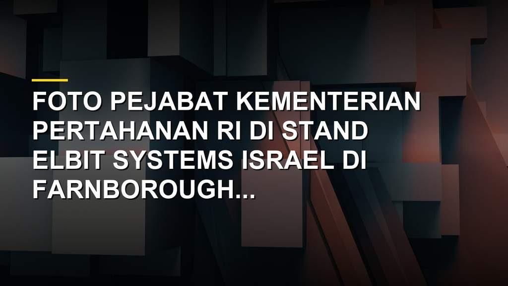 Foto Letjen TNI Rui Duarte di stand Elbit Systems Farnborough Airshow yang menuai kontroversi
