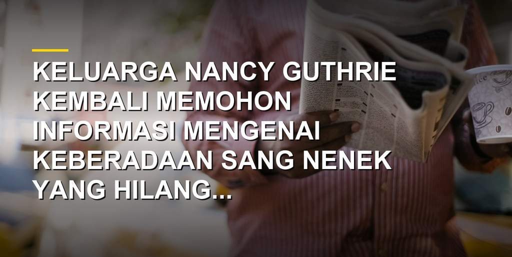 Foto Nancy Guthrie bersama keluarga dalam permohonan informasi enam bulan setelah hilang di Tucson