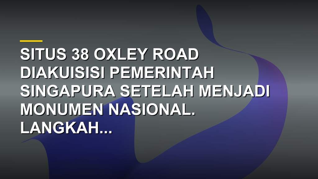 Gedung 38 Oxley Road yang diakuisisi sebagai monumen nasional di Singapura