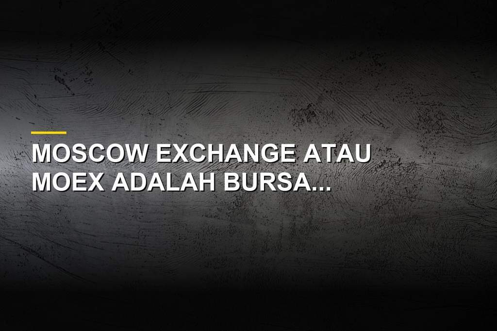 Gedung dan aktivitas perdagangan di Moscow Exchange