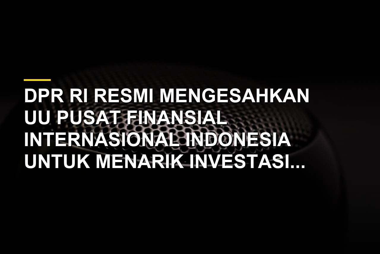Gedung DPR RI tempat pengesahan UU PFII untuk menarik investasi asing