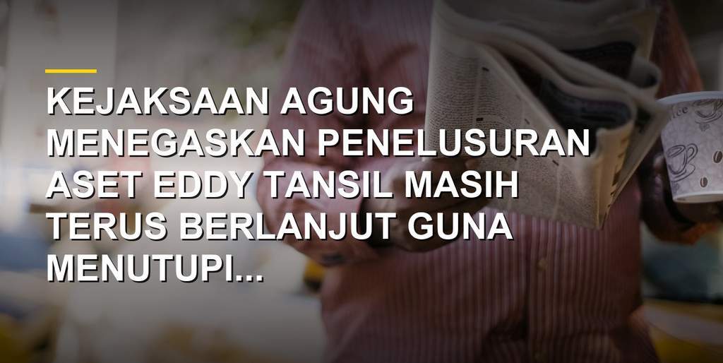 Gedung Kejaksaan Agung dalam proses pengusutan kasus dan perburuan aset Eddy Tansil
