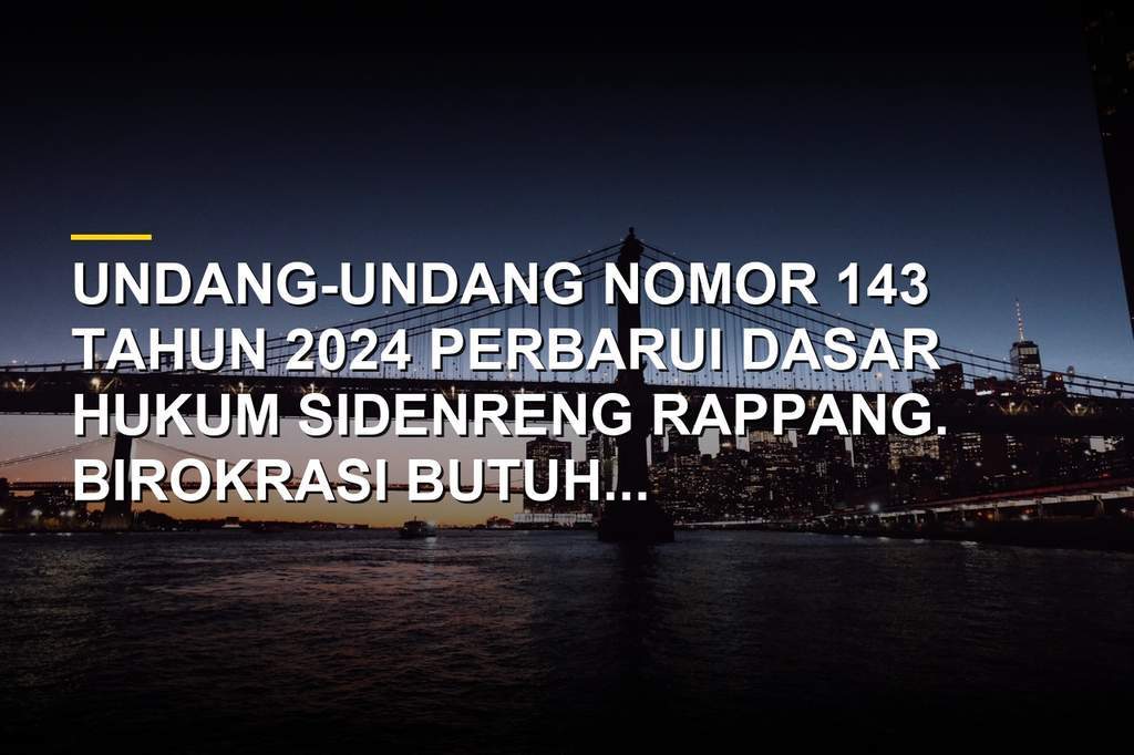 Undang-Undang Nomor 143 Tahun 2024 Ubah Regulasi Daerah, Kita Butuh Kecepatan Roket Bukan Kertas