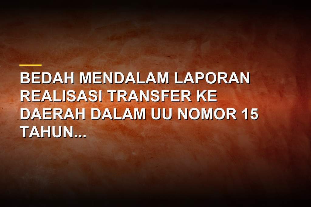 Bedah Anggaran Transfer Daerah, Menelisik Aliran Dana Pusat ke Wilayah
