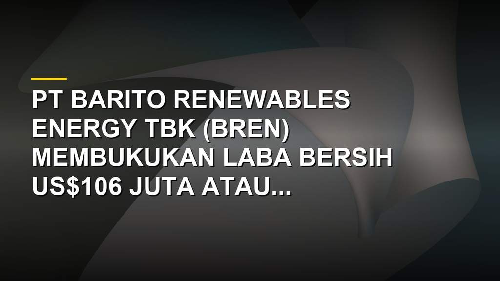 Grafik kinerja keuangan PT Barito Renewables Energy Tbk laba jumbo semester I 2026