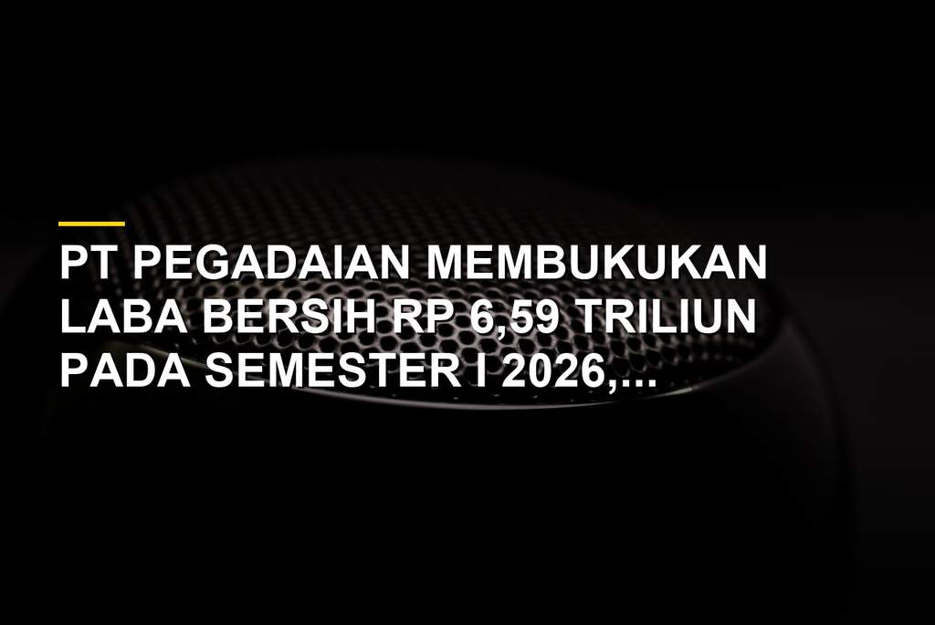 Grafik kinerja keuangan PT Pegadaian semester I 2026 dengan aset Rp 186 triliun
