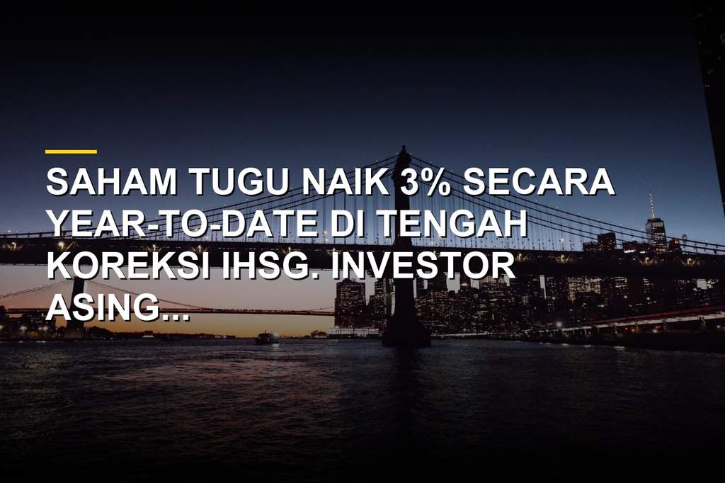 Saham TUGU Moncer di Tengah IHSG Merah, Ini Sebabnya