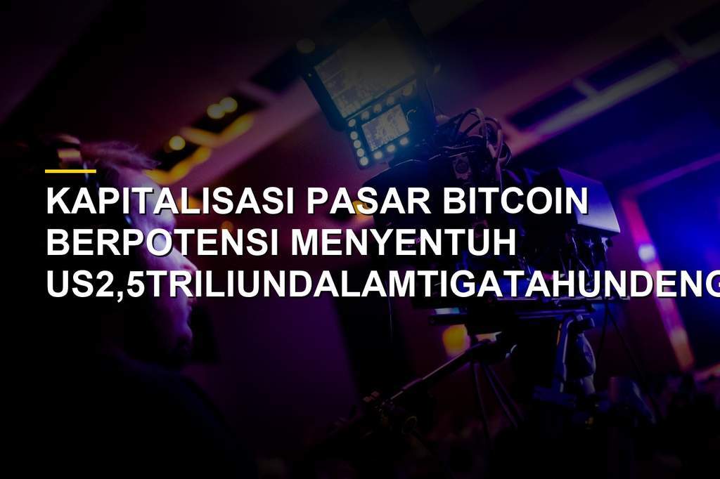 Bitcoin Menuju US2,5Triliun,MitosatauTargetTigaTahun?