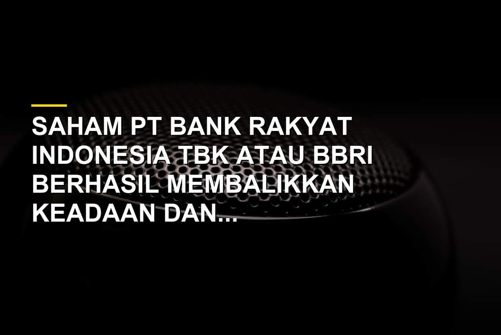 Saham BBRI Bangkit dari Tren Merah, Simak Rekomendasi Analis