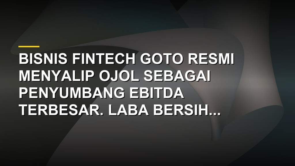 Grafik pertumbuhan lini bisnis fintech GOTO yang menyalip ojol sebagai kontributor EBITDA terbesar