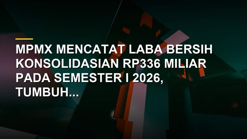 Grup CFO MPMX Beatrice Kartika memaparkan kinerja keuangan semester I 2026 dengan laba bersih Rp336 miliar