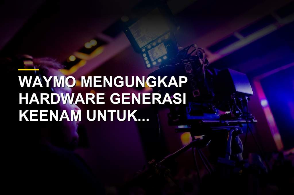 Hardware generasi keenam Waymo dengan sensor canggih untuk mobil otonom