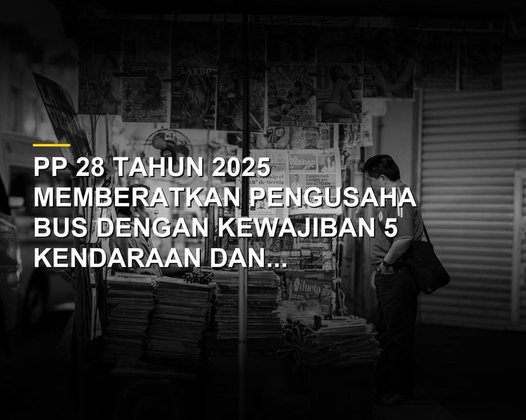 PP 28 Tahun 2025 Cegah Inovasi Bus Modern, Kuota dan Birokrasi Bikin Stagnan