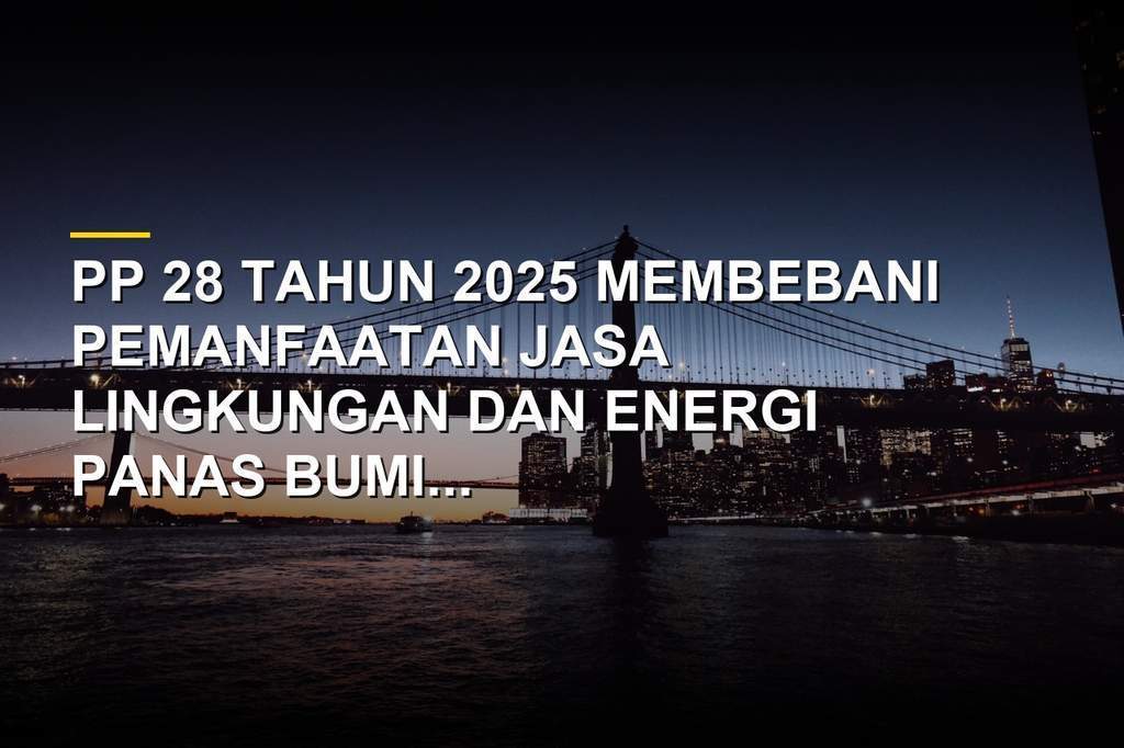 Ilustrasi birokrasi perizinan kehutanan dan energi panas bumi PP 28 Tahun 2025