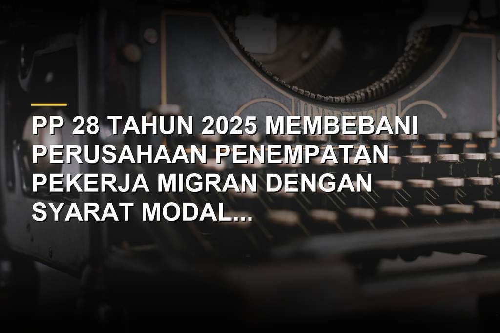 Ilustrasi birokrasi perizinan penempatan pekerja migran PP 28 Tahun 2025
