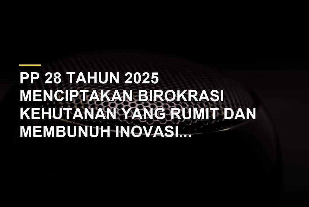 Ilustrasi birokrasi rumit perizinan kehutanan PP 28 Tahun 2025 menghambat usaha kecil