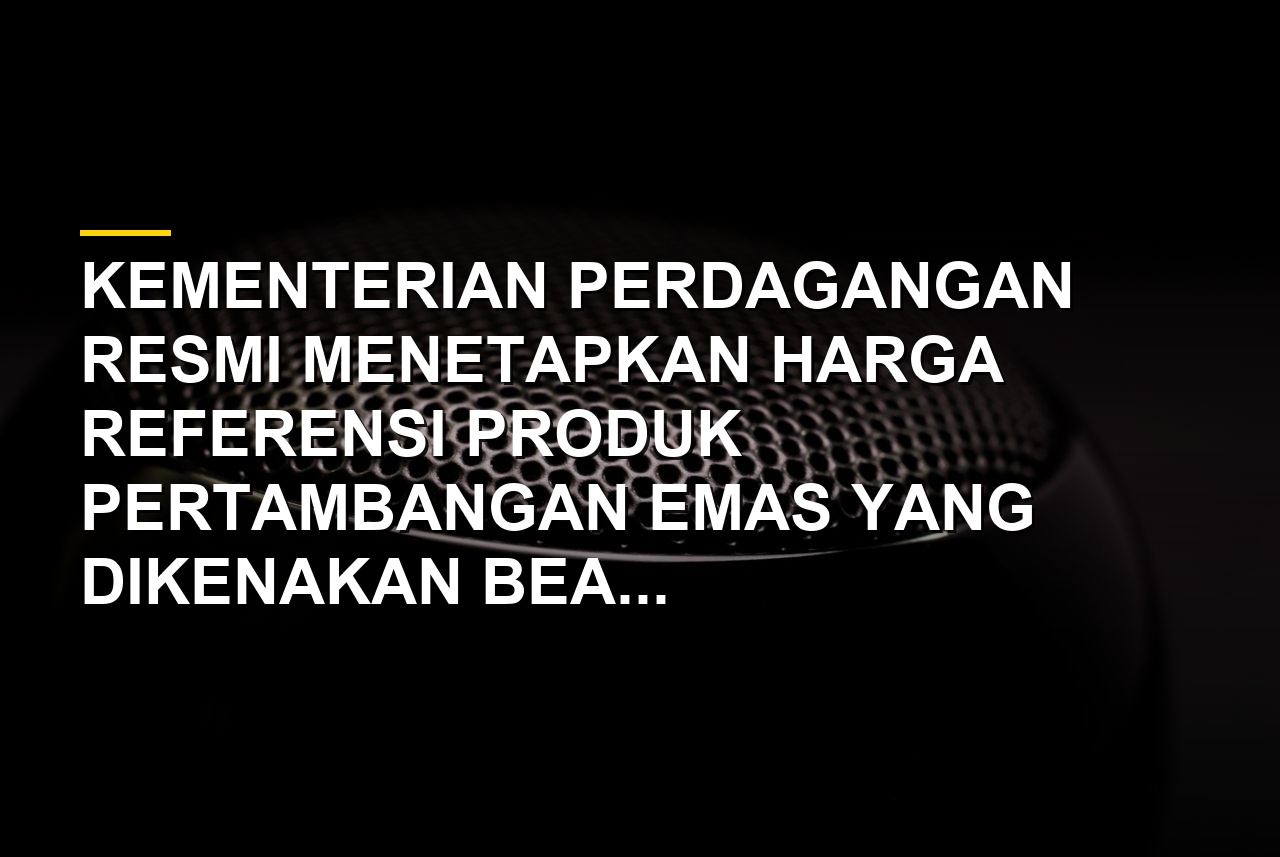 Ilustrasi bongkahan emas batangan dan dokumen resmi penetapan ekspor pertambangan