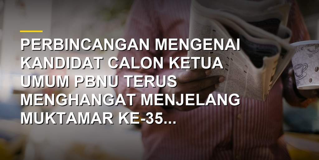 Ilustrasi bursa calon Ketua Umum PBNU yang kian ramai menjelang Muktamar ke-35 NU di Jombang