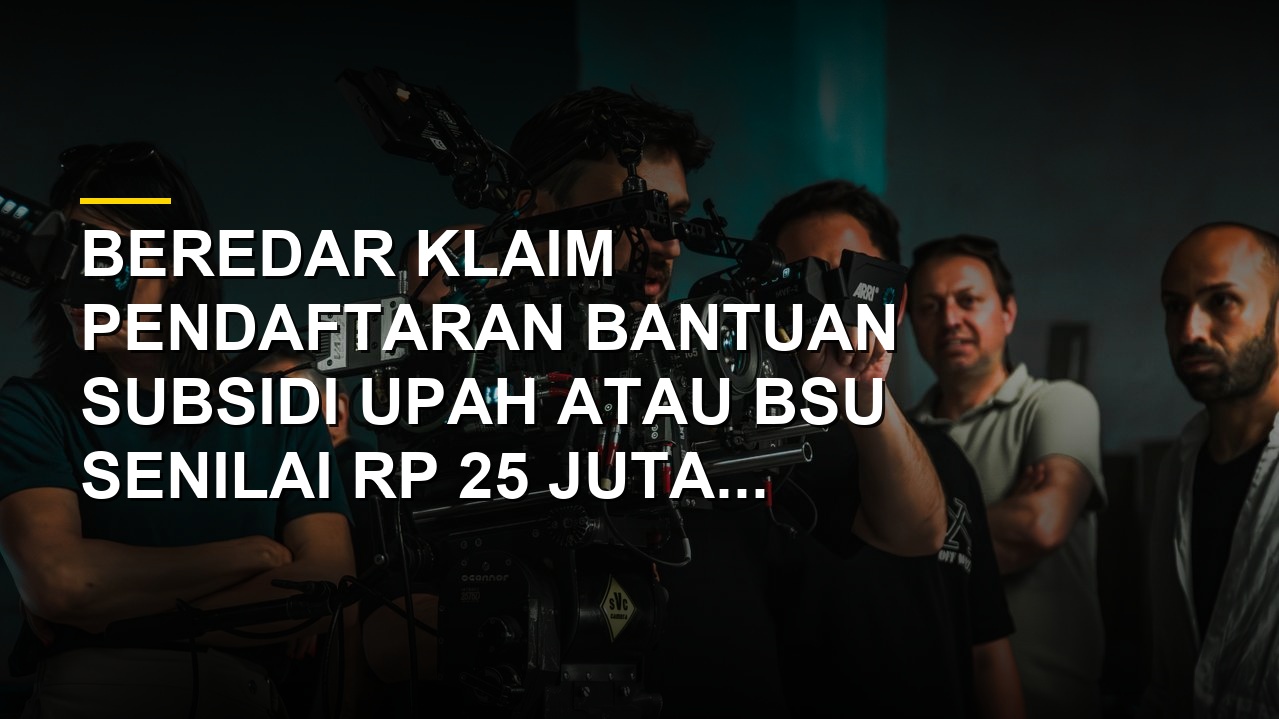Ilustrasi cek fakta hoaks klaim pendaftaran BSU Rp 25 juta per penerima