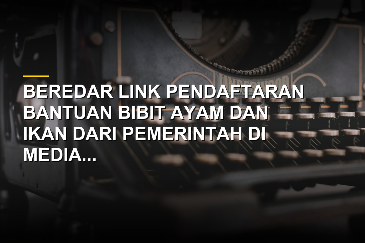 Ilustrasi Cek Fakta hoaks link pendaftaran bantuan bibit ayam dan ikan dari pemerintah
