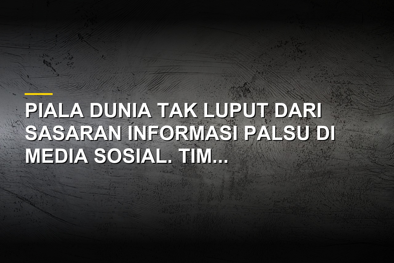 Ilustrasi cek fakta hoaks Piala Dunia di media sosial